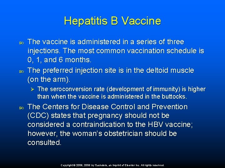 Hepatitis B Vaccine The vaccine is administered in a series of three injections. The