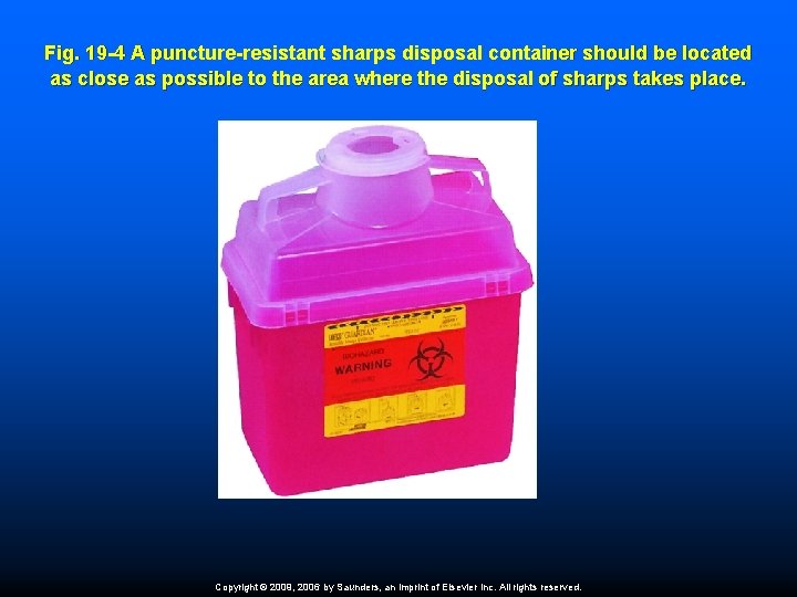 Fig. 19 -4 A puncture-resistant sharps disposal container should be located as close as