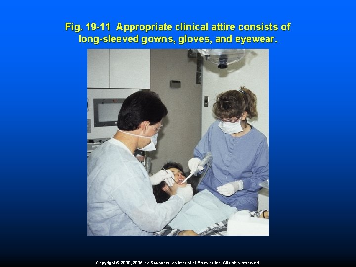 Fig. 19 -11 Appropriate clinical attire consists of long-sleeved gowns, gloves, and eyewear. Copyright