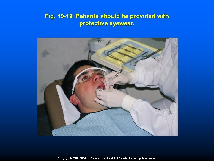 Fig. 19 -19 Patients should be provided with protective eyewear. Copyright © 2009, 2006