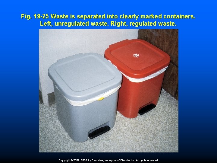 Fig. 19 -25 Waste is separated into clearly marked containers. Left, unregulated waste. Right,
