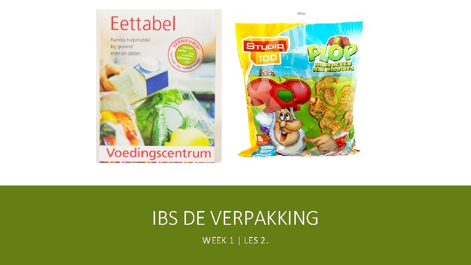 IBS DE VERPAKKING WEEK 1 | LES 2. 