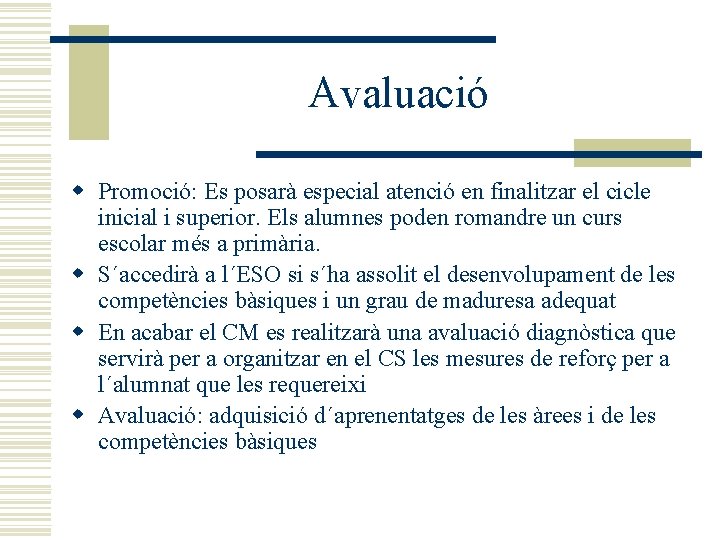 Avaluació w Promoció: Es posarà especial atenció en finalitzar el cicle inicial i superior.