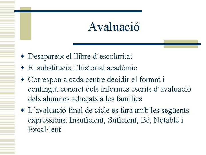 Avaluació w Desapareix el llibre d´escolaritat w El substitueix l´historial acadèmic w Correspon a