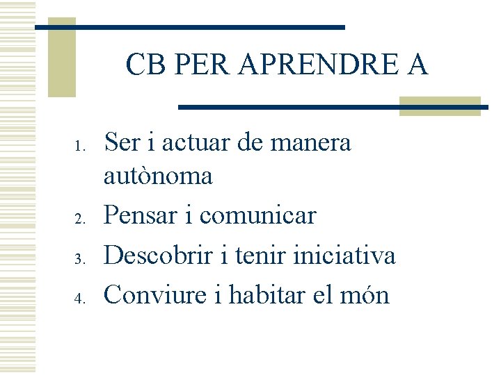 CB PER APRENDRE A 1. 2. 3. 4. Ser i actuar de manera autònoma