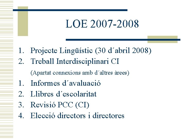 LOE 2007 -2008 1. Projecte Lingüístic (30 d´abril 2008) 2. Treball Interdisciplinari CI (Apartat