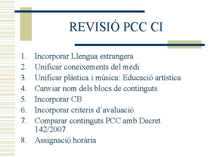 REVISIÓ PCC CI 1. 2. 3. 4. 5. 6. 7. Incorporar Llengua estrangera Unificar