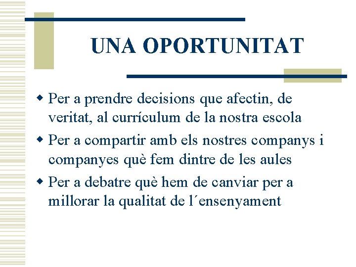 UNA OPORTUNITAT w Per a prendre decisions que afectin, de veritat, al currículum de