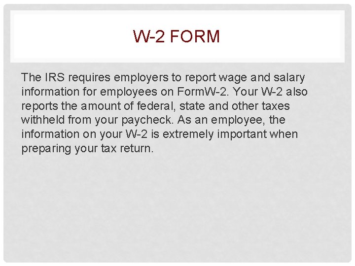 W-2 FORM The IRS requires employers to report wage and salary information for employees