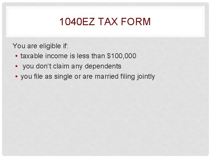 1040 EZ TAX FORM You are eligible if: • taxable income is less than