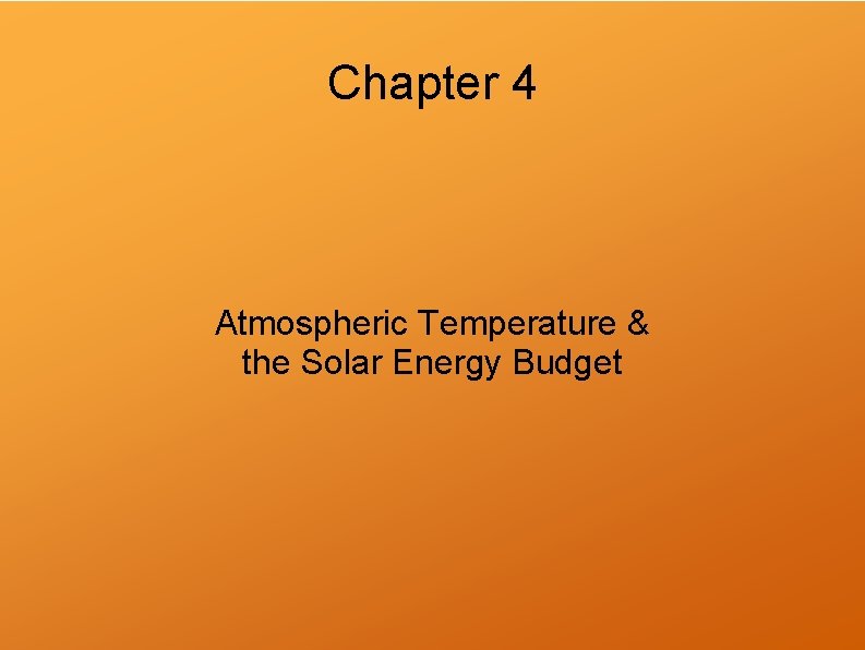 Chapter 4 Atmospheric Temperature & the Solar Energy Budget 