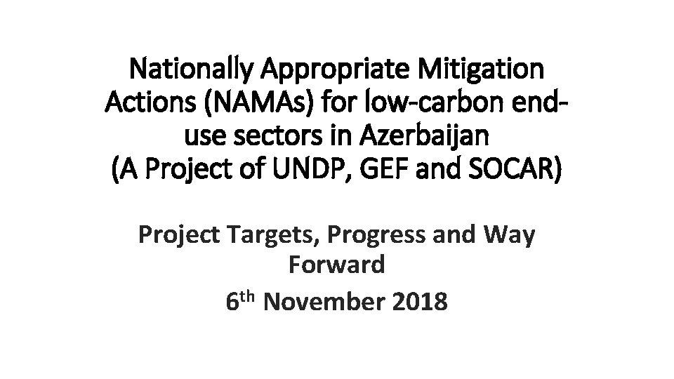 Nationally Appropriate Mitigation Actions (NAMAs) for low-carbon enduse sectors in Azerbaijan (A Project of