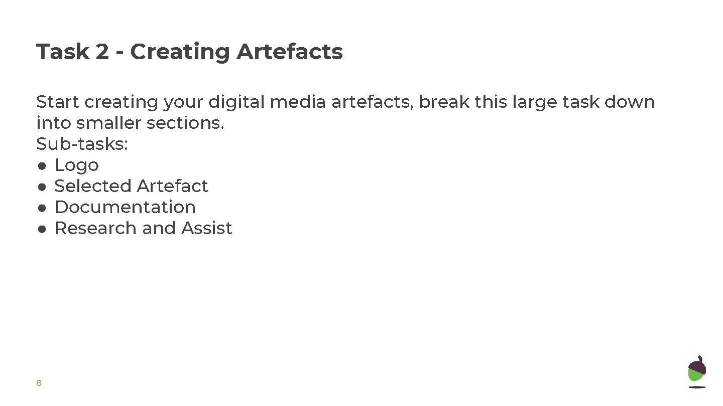 Task 2 - Creating Artefacts Start creating your digital media artefacts, break this large