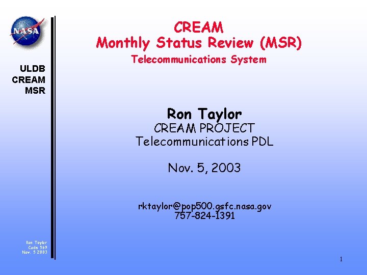 CREAM Monthly Status Review (MSR) ULDB CREAM MSR Telecommunications System Ron Taylor CREAM PROJECT