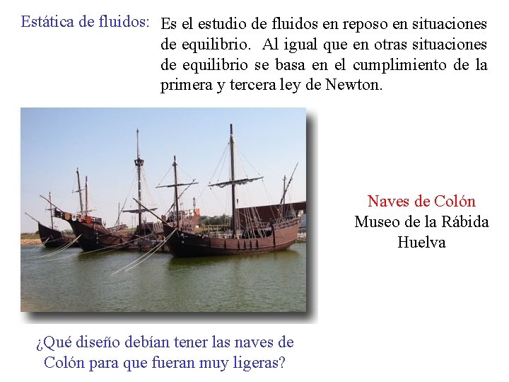 Estática de fluidos: Es el estudio de fluidos en reposo en situaciones de equilibrio. Estática de fluidos: Es el estudio de fluidos en reposo en situaciones de equilibrio.