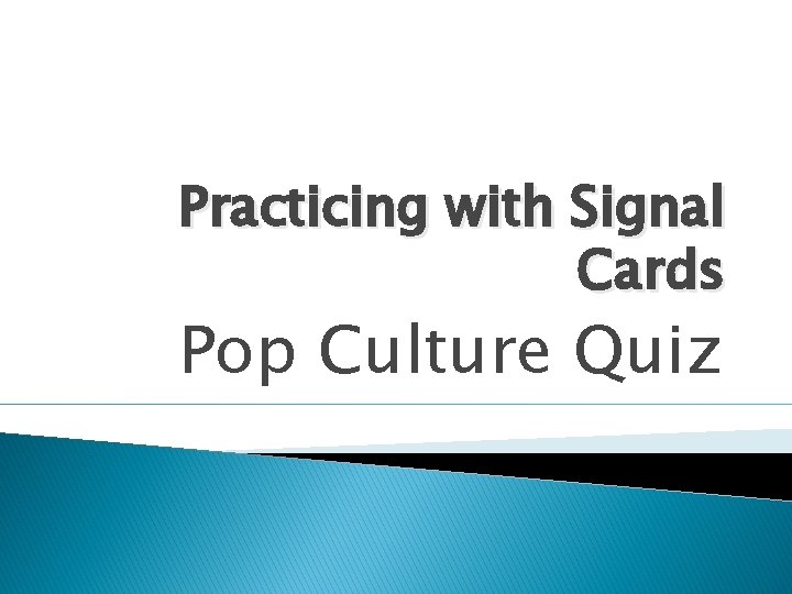 Practicing with Signal Cards Pop Culture Quiz 