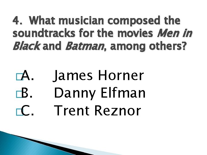 4. What musician composed the soundtracks for the movies Men in Black and Batman,