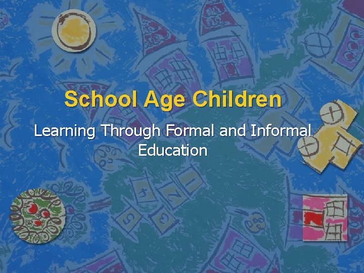 School Age Children Learning Through Formal and Informal Education 