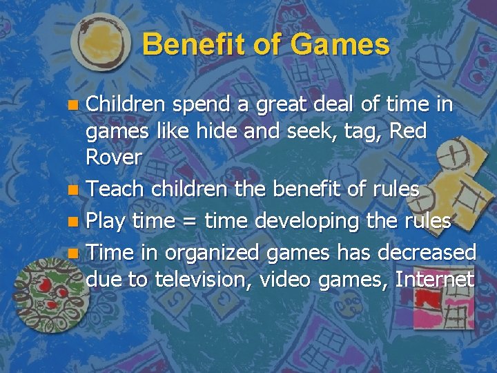 Benefit of Games Children spend a great deal of time in games like hide