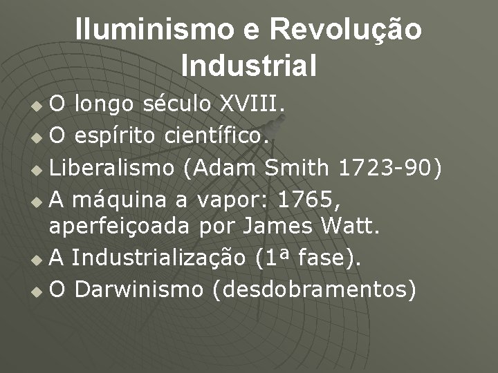 Iluminismo e Revolução Industrial O longo século XVIII. u O espírito científico. u Liberalismo