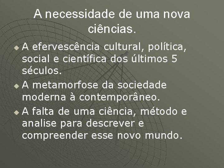 A necessidade de uma nova ciências. A efervescência cultural, política, social e científica dos