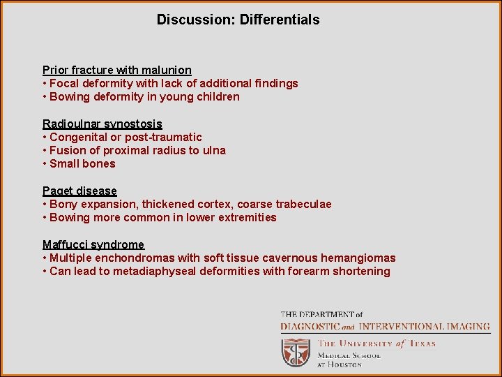 Discussion: Differentials Prior fracture with malunion • Focal deformity with lack of additional findings