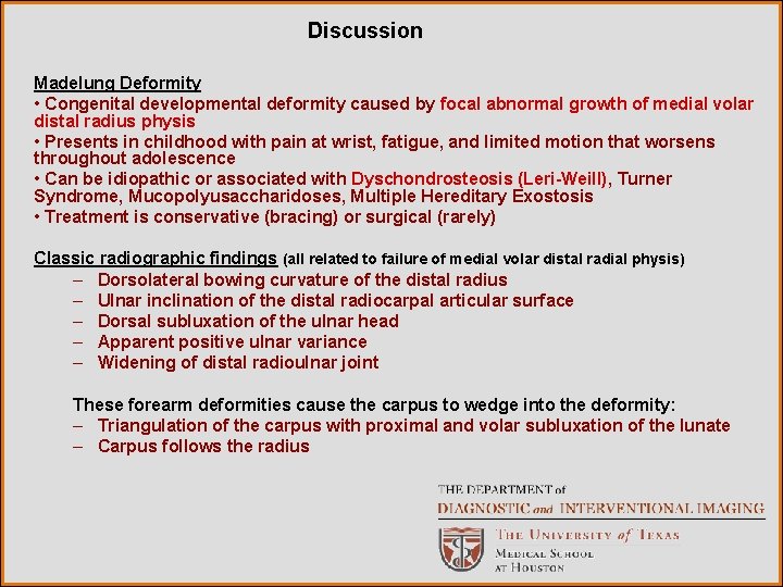 Discussion Madelung Deformity • Congenital developmental deformity caused by focal abnormal growth of medial