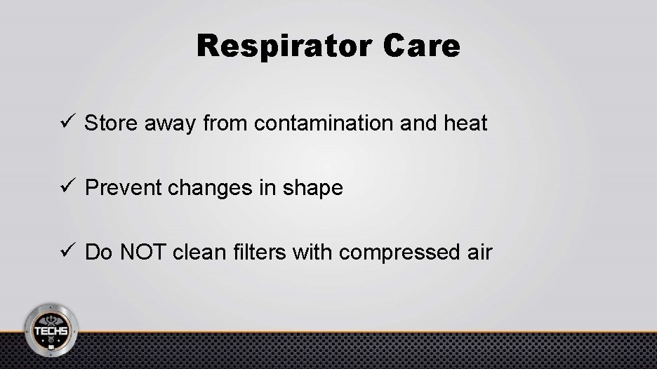 Respirator Care ü Store away from contamination and heat ü Prevent changes in shape