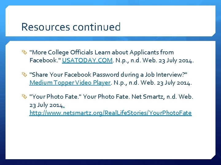 Resources continued "More College Officials Learn about Applicants from Facebook. " USATODAY. COM. N.
