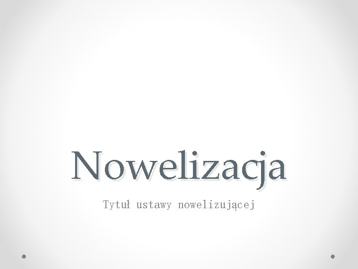 Nowelizacja Tytuł ustawy nowelizującej 