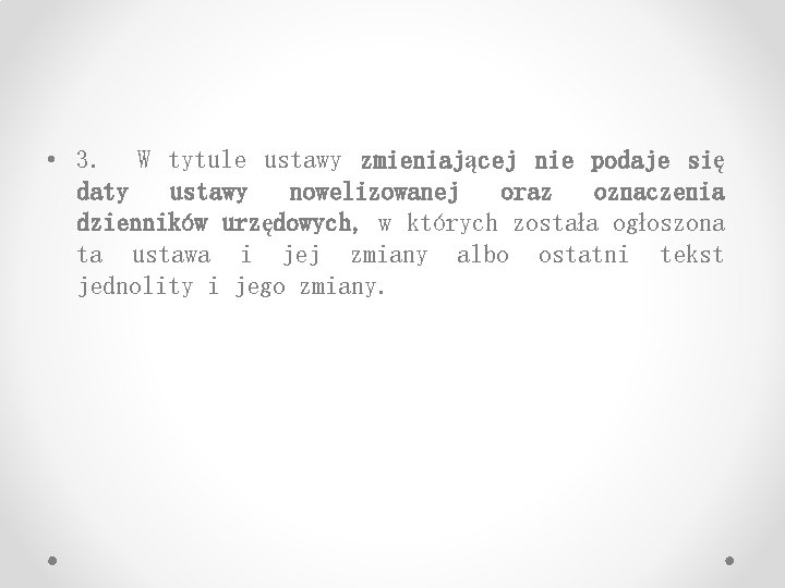  • 3. W tytule ustawy zmieniającej nie podaje się daty ustawy nowelizowanej oraz