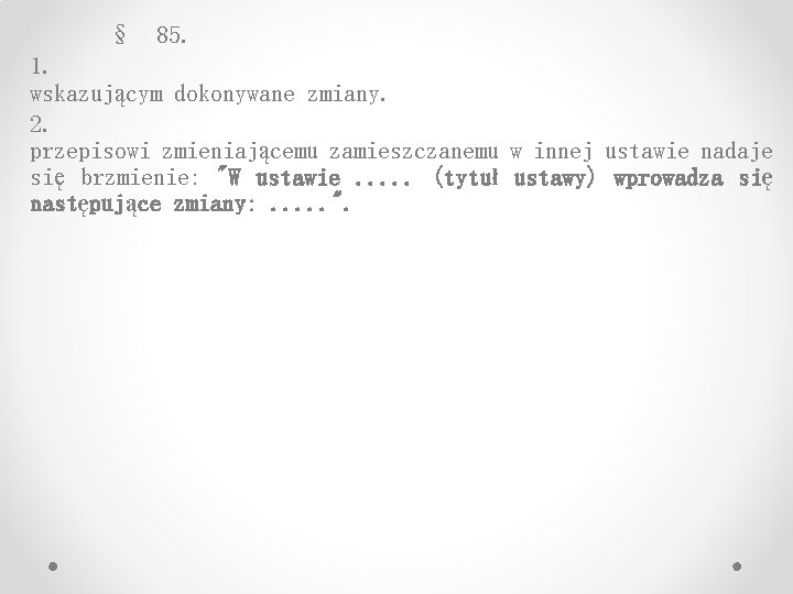 § 85. 1. wskazującym dokonywane zmiany. 2. przepisowi zmieniającemu zamieszczanemu w innej ustawie nadaje