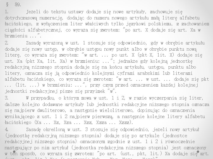 § 89. 1. Jeżeli do tekstu ustawy dodaje się nowe artykuły, zachowuje się dotychczasową