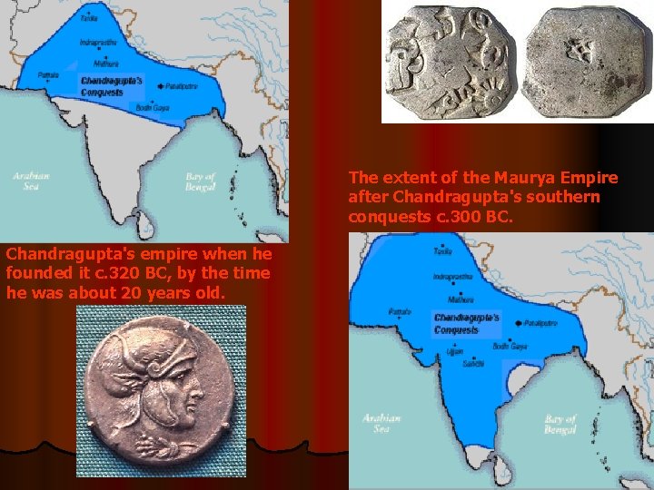 The extent of the Maurya Empire after Chandragupta's southern conquests c. 300 BC. Chandragupta's The extent of the Maurya Empire after Chandragupta's southern conquests c. 300 BC. Chandragupta's