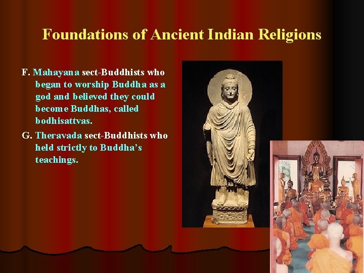 Foundations of Ancient Indian Religions F. Mahayana sect-Buddhists who began to worship Buddha as Foundations of Ancient Indian Religions F. Mahayana sect-Buddhists who began to worship Buddha as