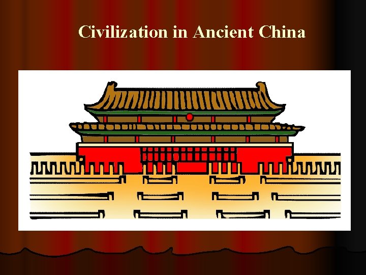 Civilization in Ancient China Civilization in Ancient China