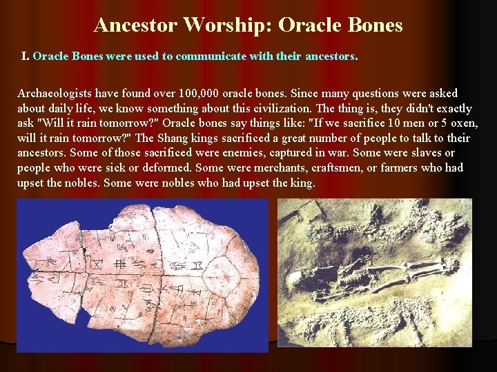 Ancestor Worship: Oracle Bones I. Oracle Bones were used to communicate with their ancestors. Ancestor Worship: Oracle Bones I. Oracle Bones were used to communicate with their ancestors.
