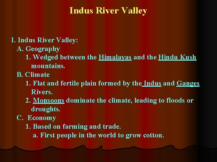 Indus River Valley I. Indus River Valley: A. Geography 1. Wedged between the Himalayas Indus River Valley I. Indus River Valley: A. Geography 1. Wedged between the Himalayas