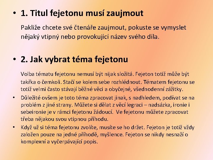 • 1. Titul fejetonu musí zaujmout Pakliže chcete své čtenáře zaujmout, pokuste se • 1. Titul fejetonu musí zaujmout Pakliže chcete své čtenáře zaujmout, pokuste se
