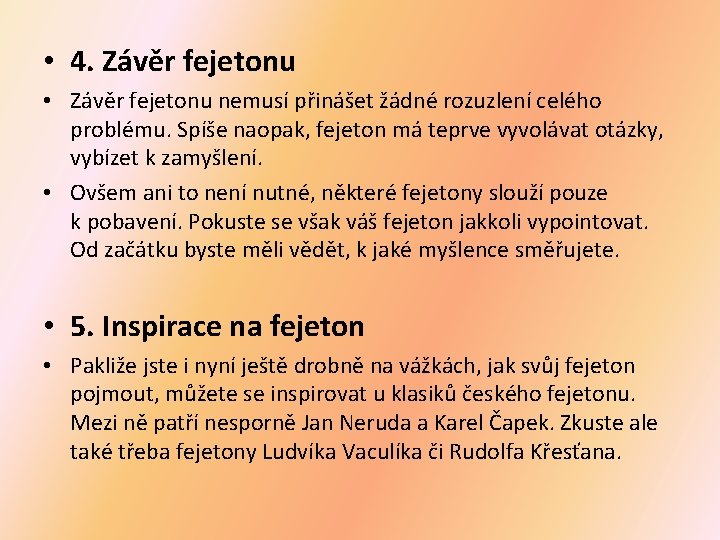 • 4. Závěr fejetonu • Závěr fejetonu nemusí přinášet žádné rozuzlení celého problému. • 4. Závěr fejetonu • Závěr fejetonu nemusí přinášet žádné rozuzlení celého problému.