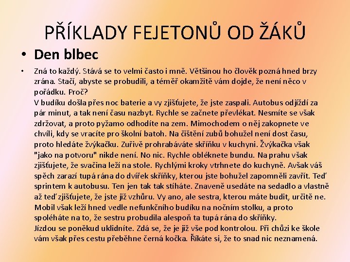 PŘÍKLADY FEJETONŮ OD ŽÁKŮ • Den blbec • Zná to každý. Stává se to PŘÍKLADY FEJETONŮ OD ŽÁKŮ • Den blbec • Zná to každý. Stává se to