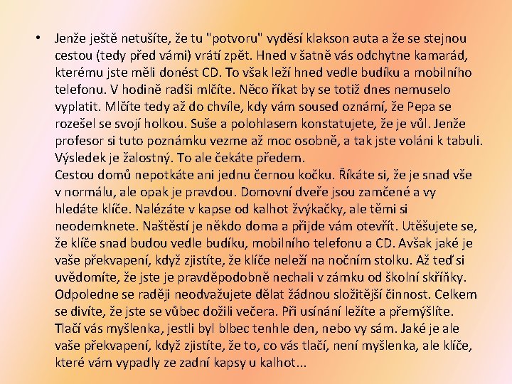 • Jenže ještě netušíte, že tu "potvoru" vyděsí klakson auta a že se • Jenže ještě netušíte, že tu "potvoru" vyděsí klakson auta a že se