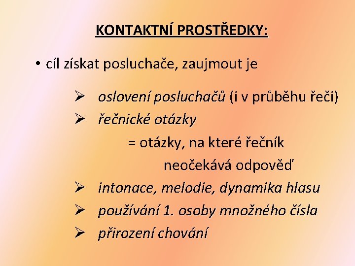 KONTAKTNÍ PROSTŘEDKY: • cíl získat posluchače, zaujmout je Ø oslovení posluchačů (i v průběhu KONTAKTNÍ PROSTŘEDKY: • cíl získat posluchače, zaujmout je Ø oslovení posluchačů (i v průběhu