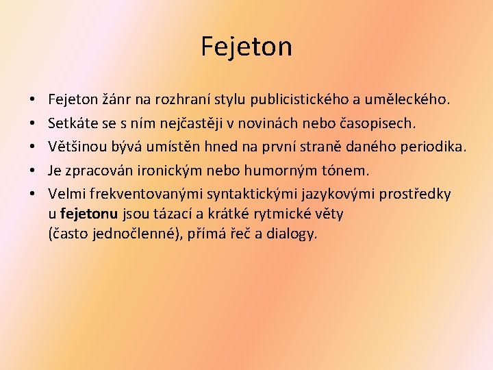Fejeton • • • Fejeton žánr na rozhraní stylu publicistického a uměleckého. Setkáte se Fejeton • • • Fejeton žánr na rozhraní stylu publicistického a uměleckého. Setkáte se