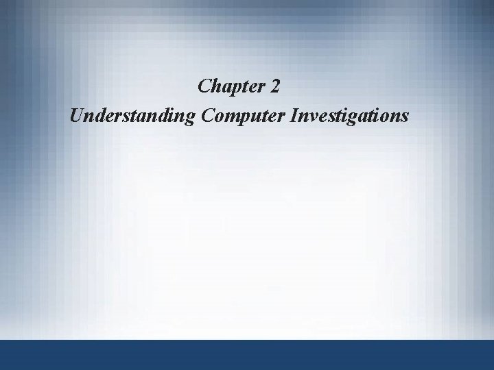 Chapter 2 Understanding Computer Investigations 