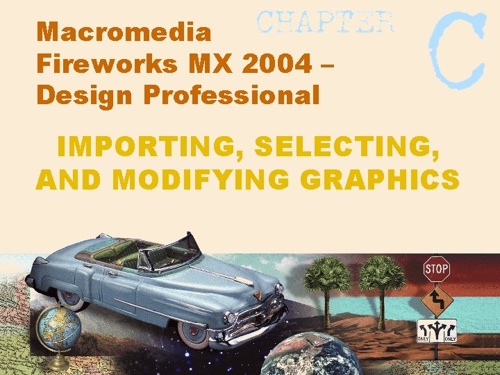 Macromedia Fireworks MX 2004 – Design Professional IMPORTING, SELECTING, AND MODIFYING GRAPHICS 