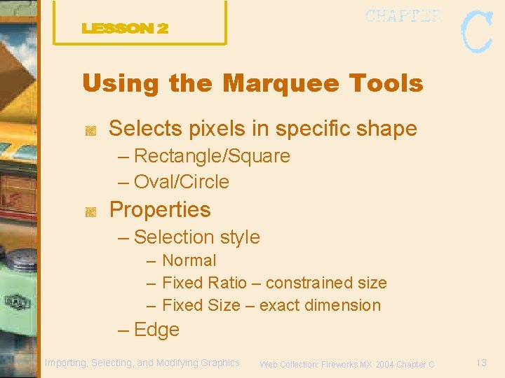 Using the Marquee Tools Selects pixels in specific shape – Rectangle/Square – Oval/Circle Properties