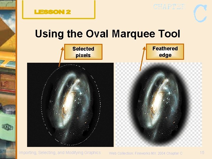 Using the Oval Marquee Tool Selected pixels Importing, Selecting, and Modifying Graphics Feathered edge