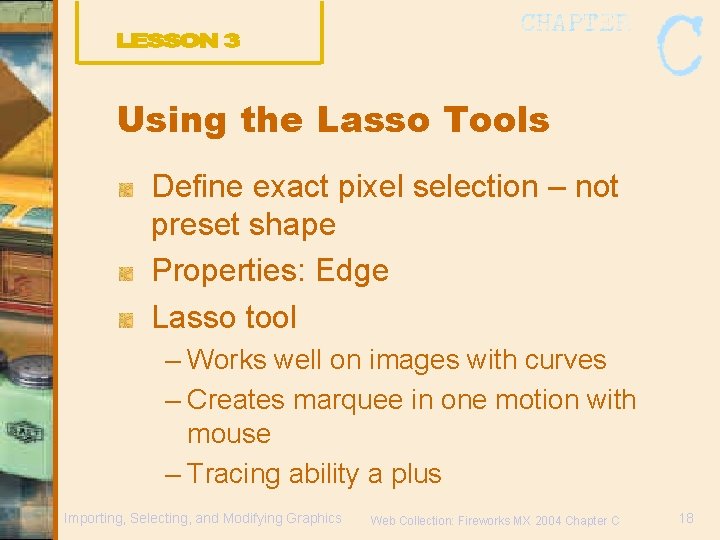 Using the Lasso Tools Define exact pixel selection – not preset shape Properties: Edge
