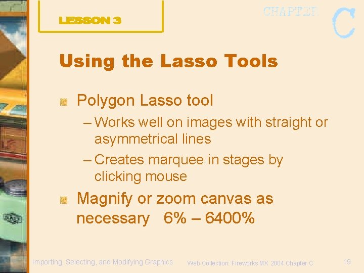 Using the Lasso Tools Polygon Lasso tool – Works well on images with straight